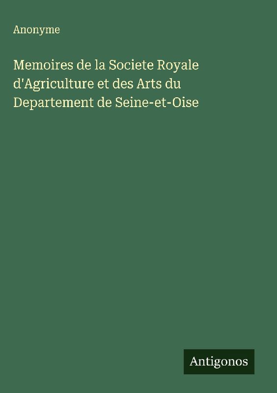 Memoires de la Societe Royale d'Agriculture et des Arts du Departement de Seine-et-Oise