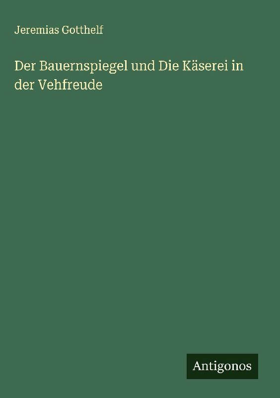 Der Bauernspiegel und Die Käserei in der Vehfreude