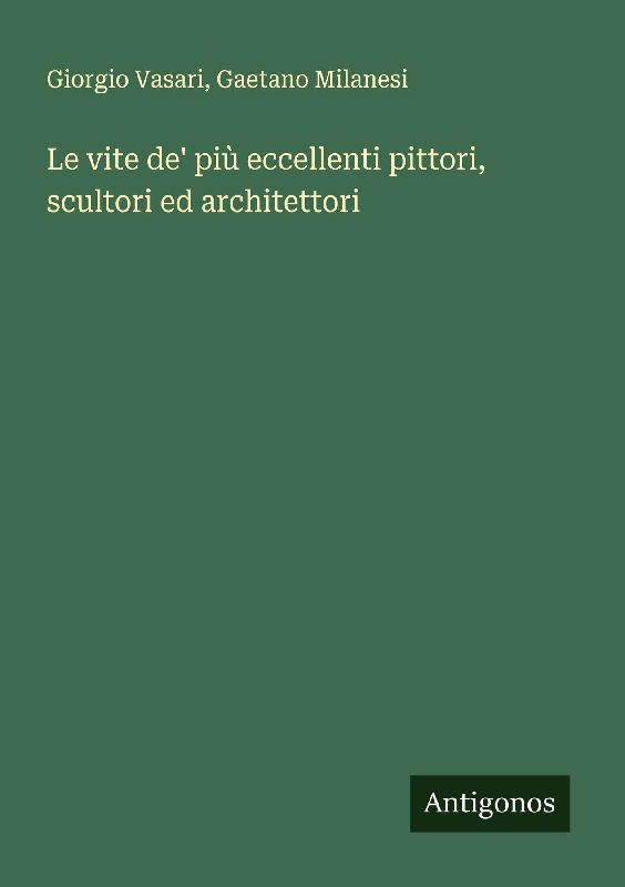 Le vite de' più eccellenti pittori, scultori ed architettori