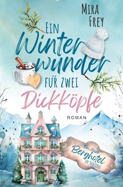 Das kleine Berghotel in Südtirol / Ein Winterwunder für zwei Dickköpfe