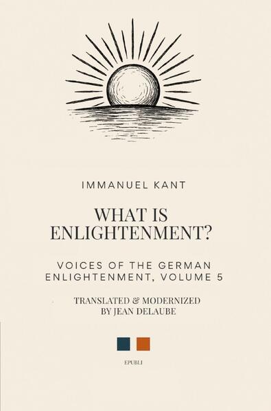 Voices of the German Enlightenment / What is Enlightenment?