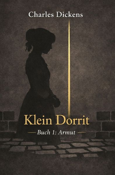 Charles Dickens - grosse Romane / Klein Dorrit – Buch 1 Armut