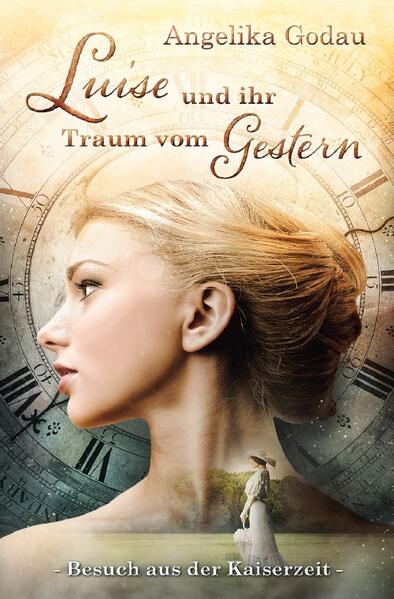 Luise - meine Urgrossmutter aus der Kaiserzeit / Luise und ihr Traum vom Gestern