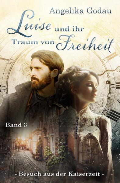 Luise - meine Urgrossmutter aus der Kaiserzeit / Luise und ihr Traum von Freiheit