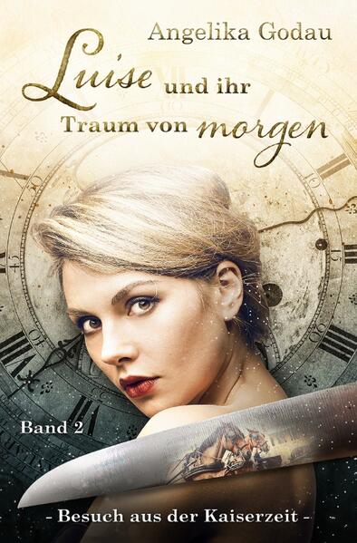 Luise - meine Urgrossmutter aus der Kaiserzeit / Luise und ihr Traum von morgen