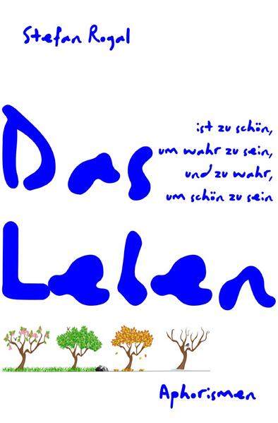 Das Leben ist zu schön, um wahr zu sein, und zu wahr, um schön zu sein
