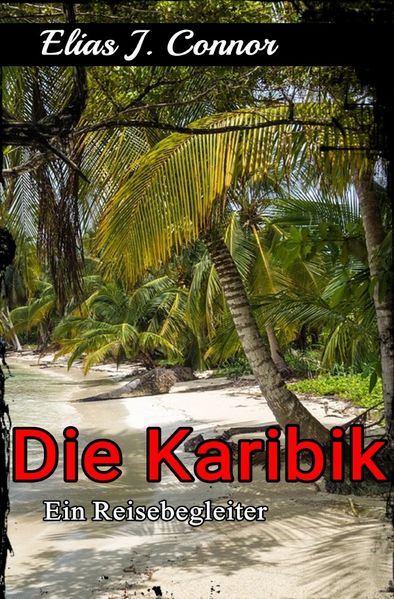 Die Karibik - Ein Reisebegleiter