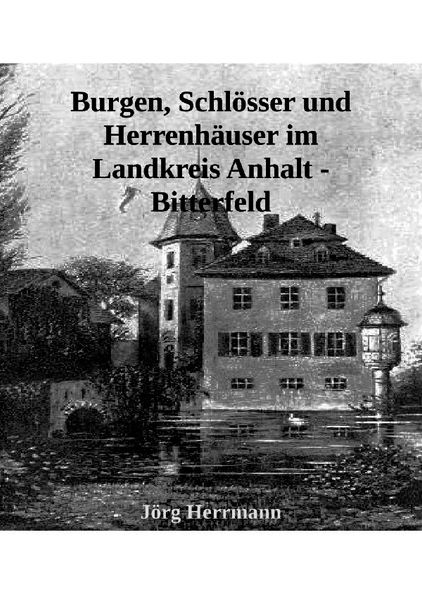 Burgen, Schlösser und Herrenhäuser im Landkreis Anhalt - Bitterfeld