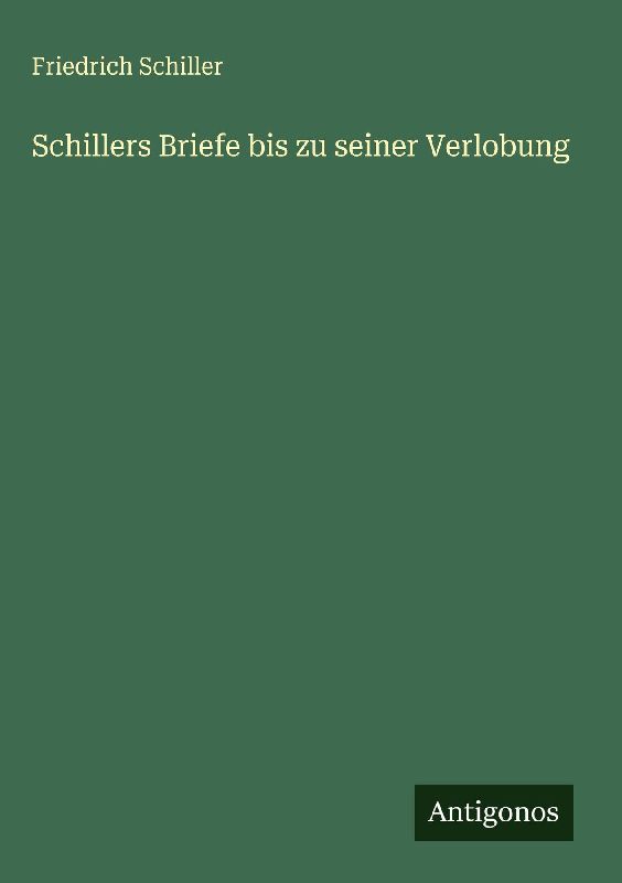 Schillers Briefe bis zu seiner Verlobung