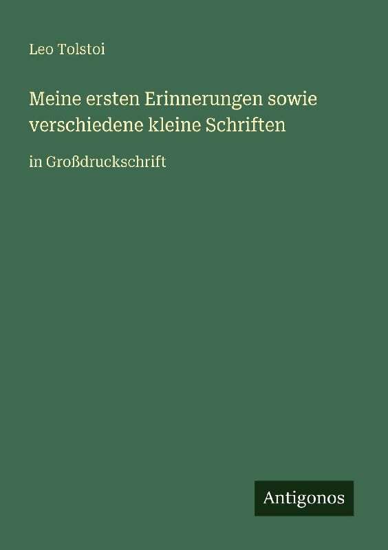 Meine ersten Erinnerungen sowie verschiedene kleine Schriften