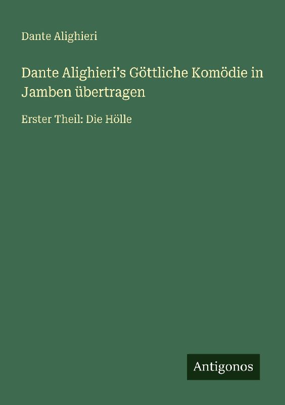 Dante Alighieri¿s Göttliche Komödie in Jamben übertragen