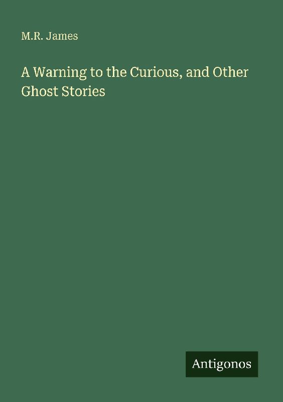 A Warning to the Curious, and Other Ghost Stories