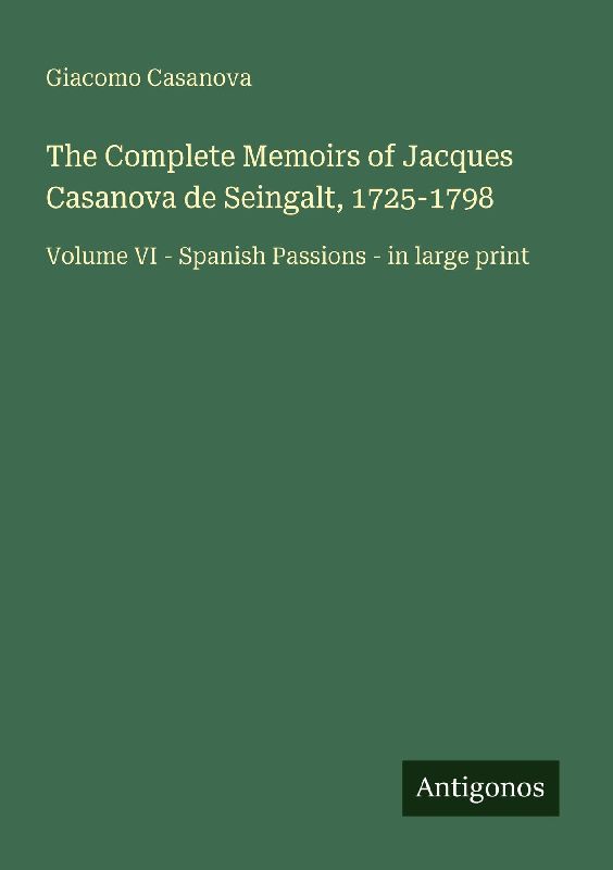 The Complete Memoirs of Jacques Casanova de Seingalt, 1725-1798