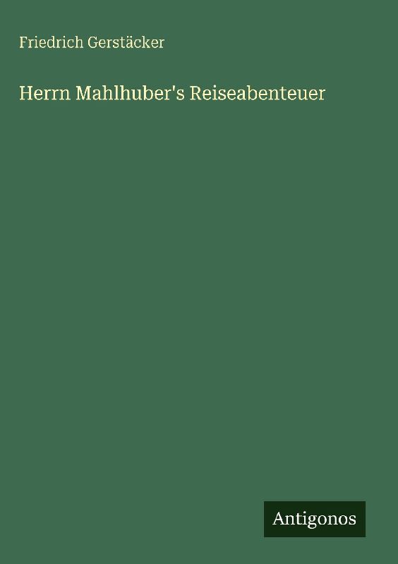 Herrn Mahlhuber's Reiseabenteuer