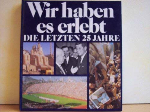 Wir haben es erlebt: Die letzten 25 Jahre