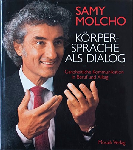 KORPERSPRACHE ALS DIALOG - GANZHEITLICHE KOMMUNIKATION IN BERUF UND ALLTAG.