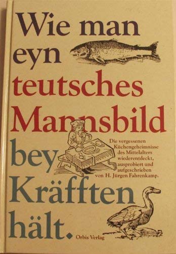 Wie man eyn teutsches Mannsbild bey Kräfften hält