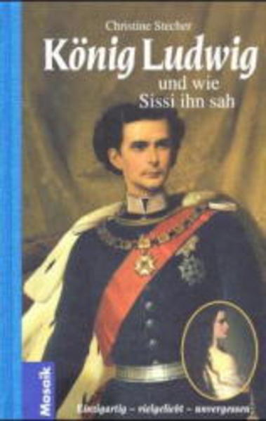 König Ludwig und wie Sissi ihn sah