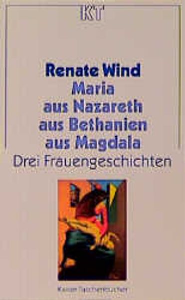 Maria - aus Nazareth, aus Bethanien, aus Magdala