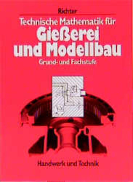 Grund- und Fachkenntnisse giessereitechnischer Berufe / Technische Mathematik für Giesserei und Modellbau
