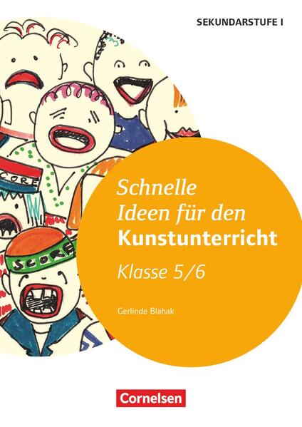 Schnelle Ideen für den Kunstunterricht in der Sekundarstufe I - 5./6. Schuljahr