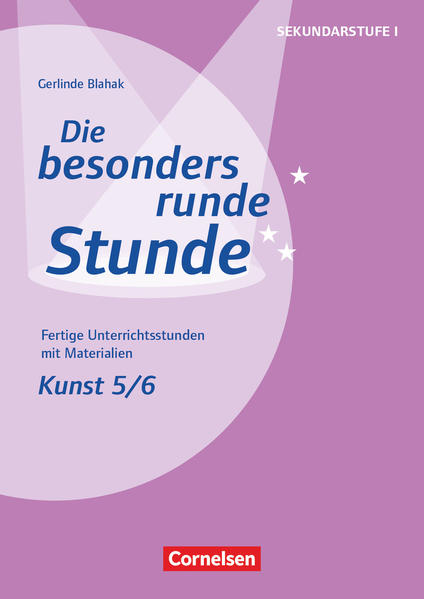 Die besonders runde Stunde - Sekundarstufe I - Fertige Unterrichtsstunden mit Materialien - Kunst - Klasse 5/6