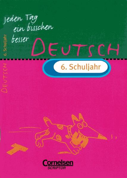 Jeden Tag ein bisschen besser - Deutsch / 6. Schuljahr - Übungsheft