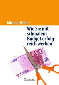 Handbücher Unternehmenspraxis / Wie Sie mit schmalem Budget erfolgreich werben