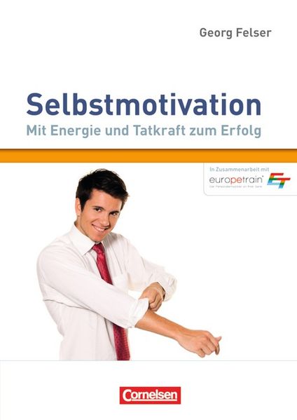 Persönlichkeitskompetenz / Selbstmotivation - Mit Energie und Tatkraft zum Erfolg