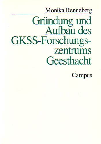 Gründung und Aufbau des GKSS-Forschungszentrums Geesthacht