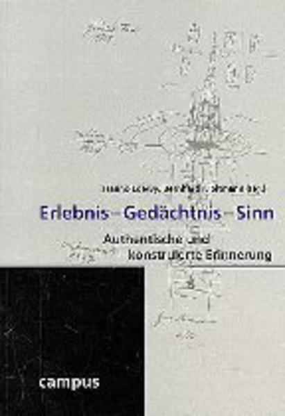 Erlebnis - Gedächtnis - Sinn. Authentische und konstruierte Erinnerung