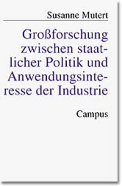 Großforschung zwischen staatlicher Politik und Anwendungsinteresse der Industrie (1969-1984)