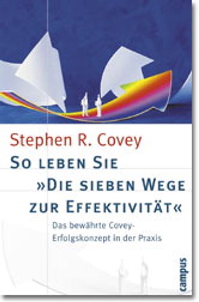 So leben Sie »Die sieben Wege zur Effektivität«
