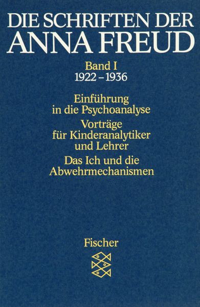 Die Schriften der Anna Freud / Einführung in die Psychoanalyse. Vorträge für Kinderanalytiker und Lehrer. Das Ich und die Abwehrmechanismen