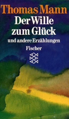 Der Wille zum Glück und andere Erzählungen