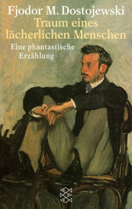 Traum eines lächerlichen Menschen. Eine phantastische Erzählung