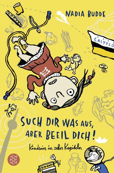 Such dir was aus, aber beeil dich! Kindsein in zehn Kapiteln