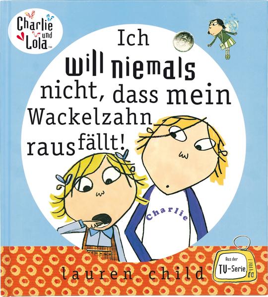 Charlie und Lola - Ich will niemals nicht, dass mein Wackelzahn rausfällt!