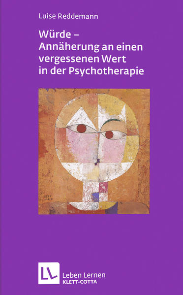 Würde - Annäherungen an einen vergessenen Wert in der Psychotherapie (Leben lernen, Bd. 212)