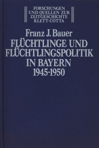 Flüchtlinge und Flüchtlingspolitik in Bayern 1945-1950