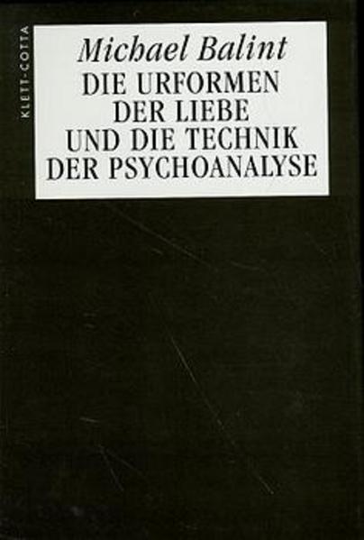 Die Urformen der Liebe und die Technik der Psychoanalyse