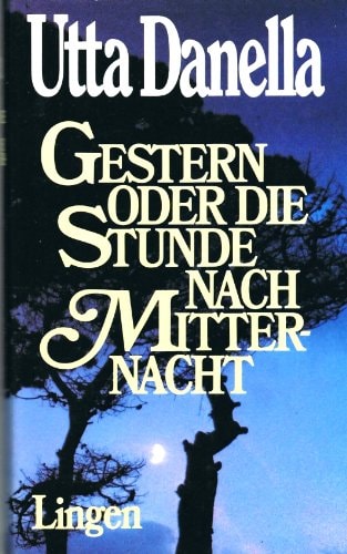 UTTA DANELLA: Gestern, oder die Stunden nach Mitternacht