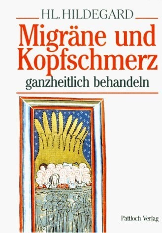 Hl. Hildegard - Migräne und Kopfschmerz ganzheitlich behandeln