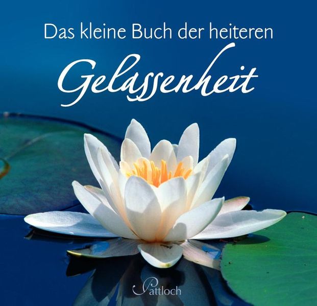 Das kleine Buch der heiteren Gelassenheit