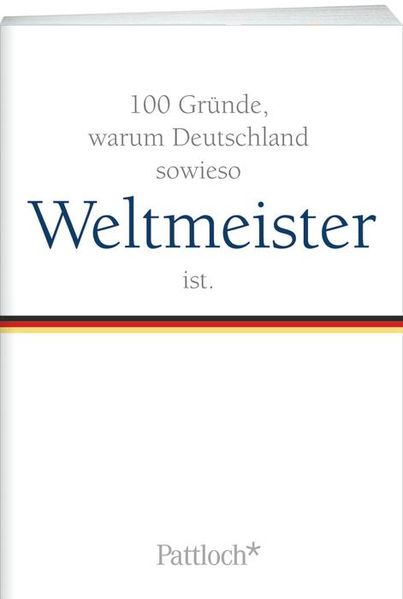 100 Gründe, warum Deutschland sowieso Weltmeister ist