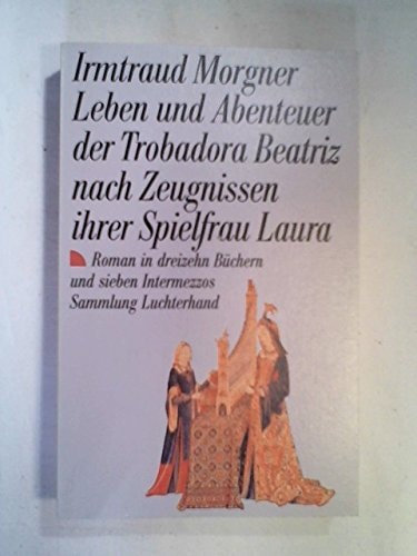 Leben und Abenteuer der Trobadora Beatriz nach Zeugnissen ihrer Spielfrau Laura (7438 192). Roman in dreizehn Büchern und sieben Intermezzos.