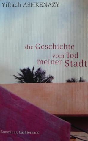 Die Geschichte vom Tod meiner Stadt