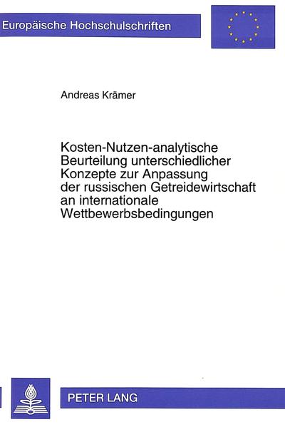 Kosten-Nutzen-analytische Beurteilung unterschiedlicher Konzepte zur Anpassung der russischen Getreidewirtschaft an internationale Wettbewerbsbedingungen