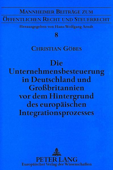 Die Unternehmensbesteuerung in Deutschland und Großbritannien vor dem Hintergrund des europäischen Integrationsprozesses