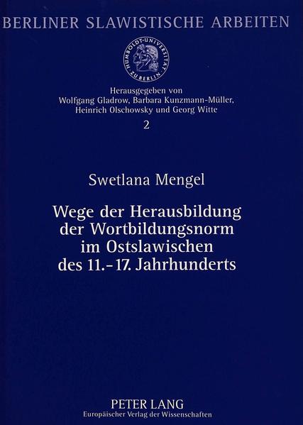 Wege der Herausbildung der Wortbildungsnorm im Ostslawischen des 11.-17. Jahrhunderts